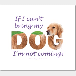 If I can't bring my dog I'm not coming - Golden retriever oil painting wordart Posters and Art